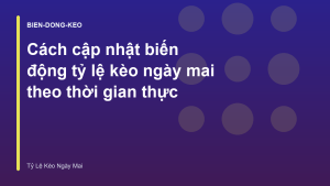 Read more about the article Cách cập nhật biến động tỷ lệ kèo ngày mai theo thời gian thực