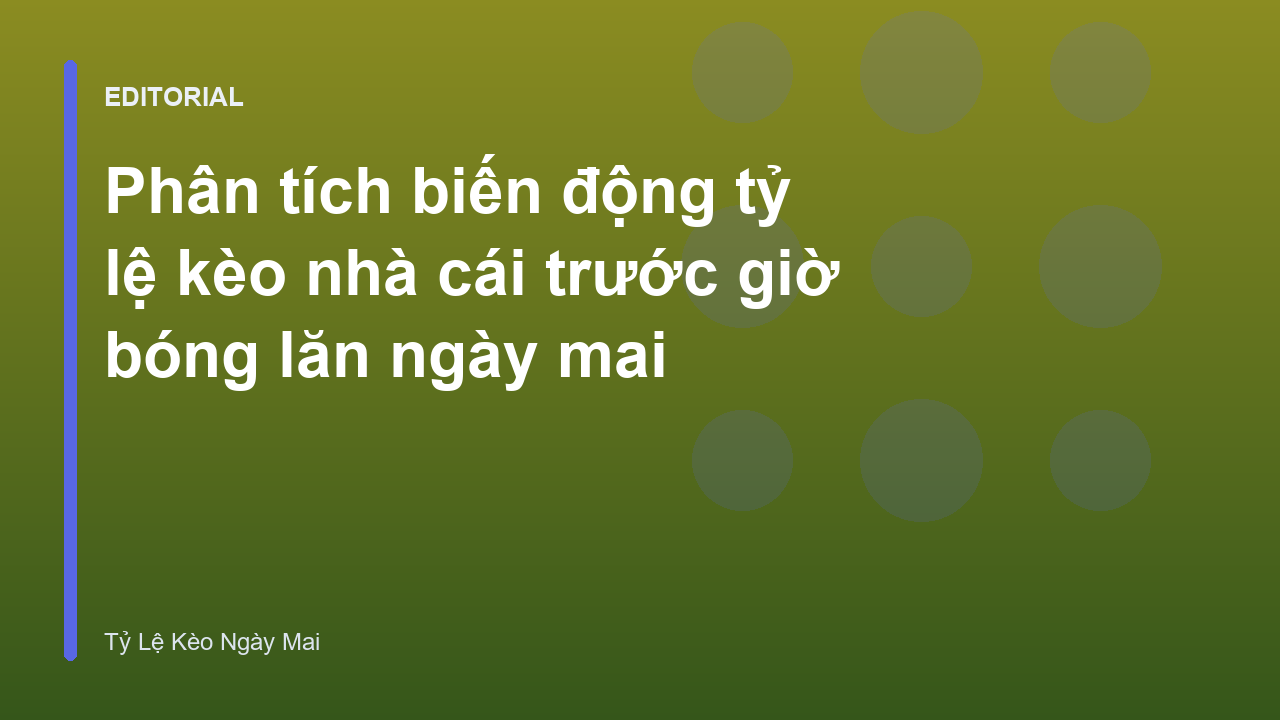 Phân tích biến động tỷ lệ kèo bóng đá