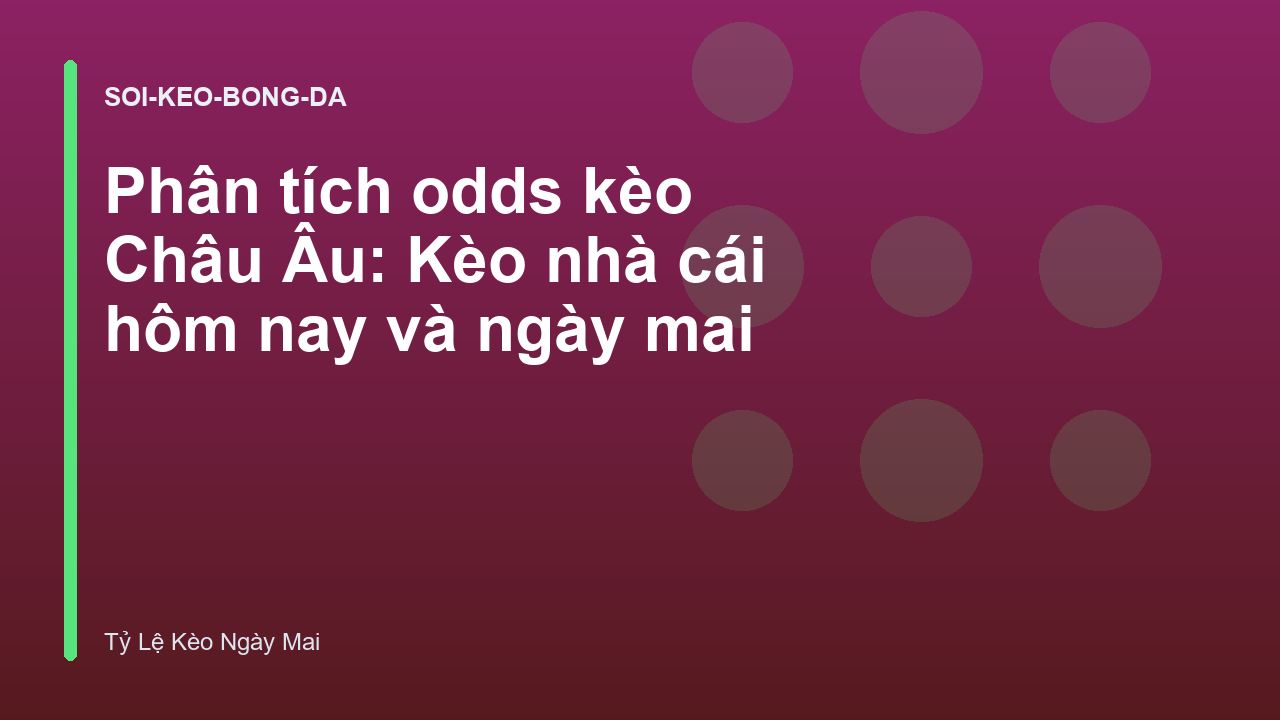 Read more about the article Phân tích odds kèo Châu Âu: Kèo nhà cái hôm nay và ngày mai